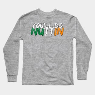 You'll do nuttin Long Sleeve T-Shirt